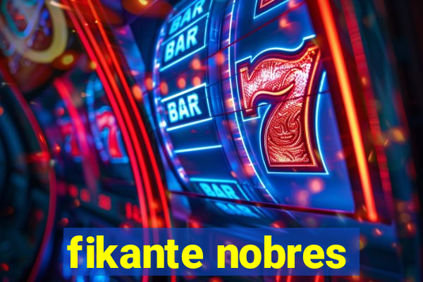 fikante nobres